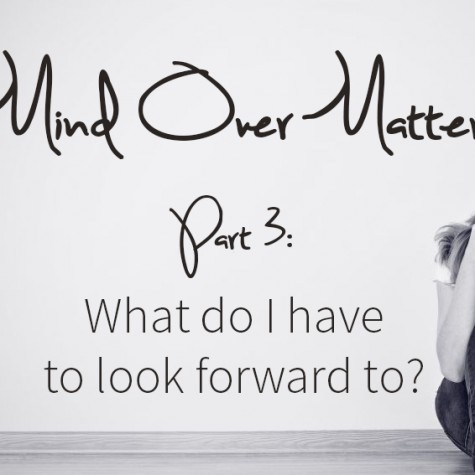 Mind Over Matter: What do I have to look forward to?