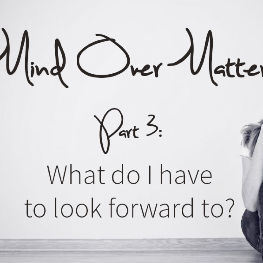 Mind+Over+Matter%3A+What+do+I+have+to+look+forward+to%3F